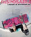 Disposable A History of Skateboard Art Book Cover.jpg