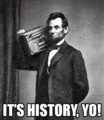 Abraham Lincoln - Its History, Yo.gif